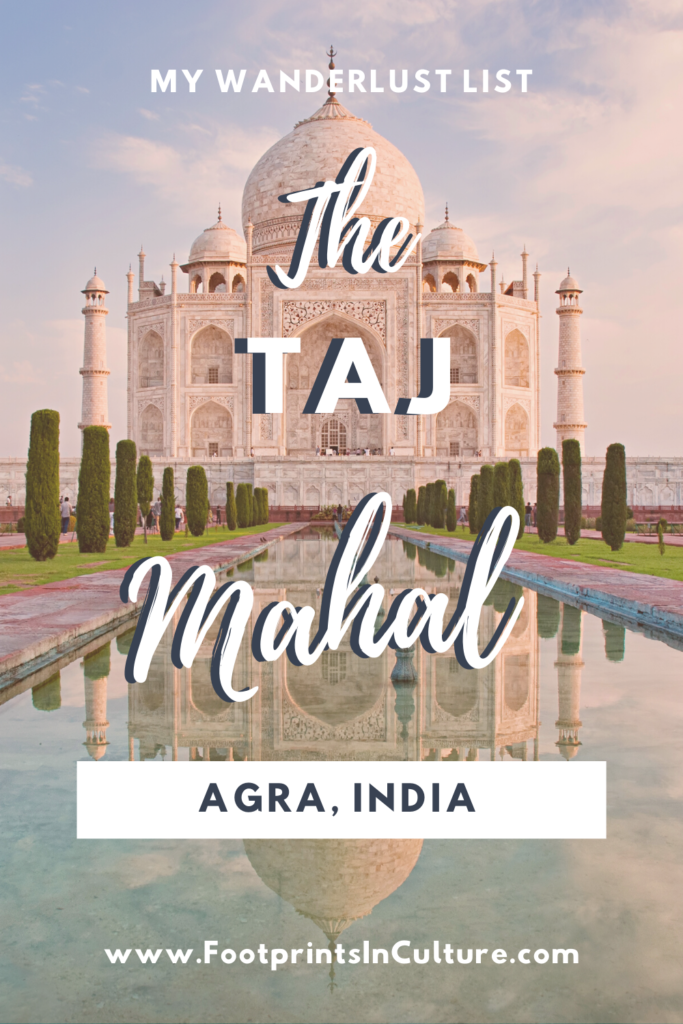 My Wanderlust List The Taj Mahal_FootprintsinCulture
