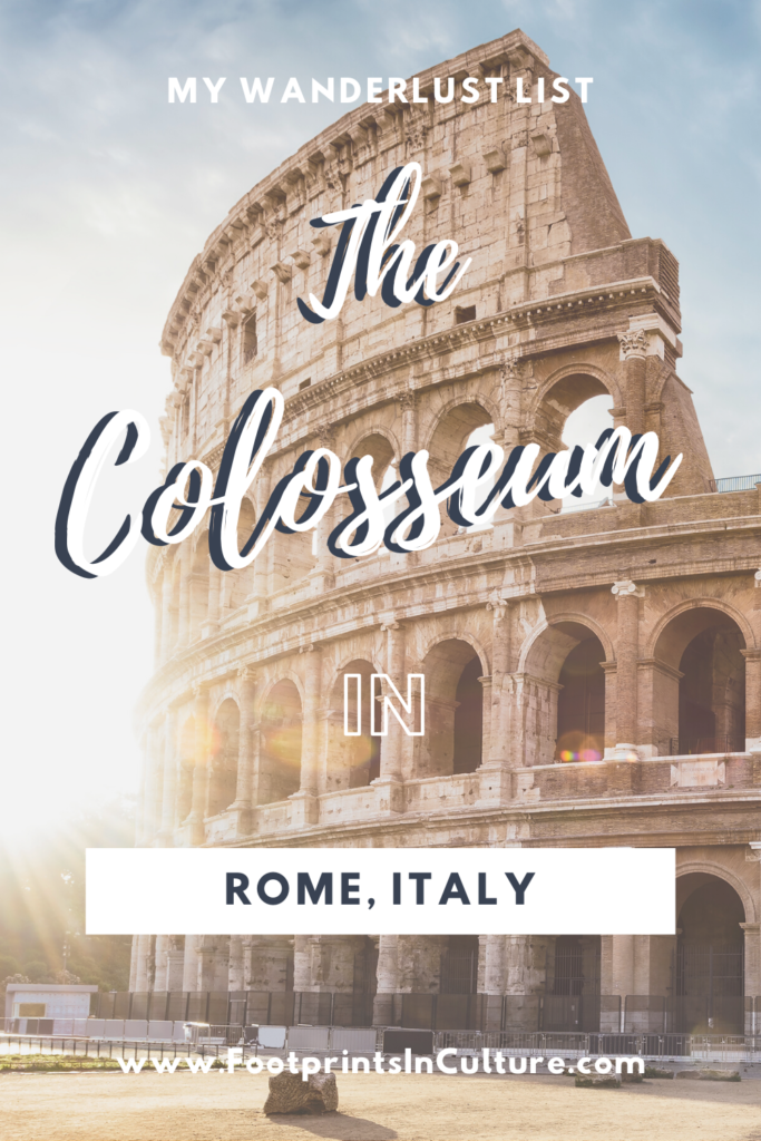 My Wanderlust List the Colosseum_FootprintsinCulture