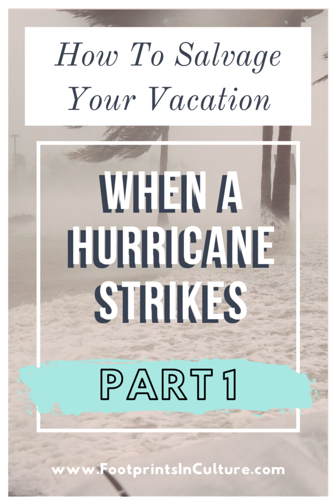 How to salvage your vacation during a hurricane_FootprintsinCulture